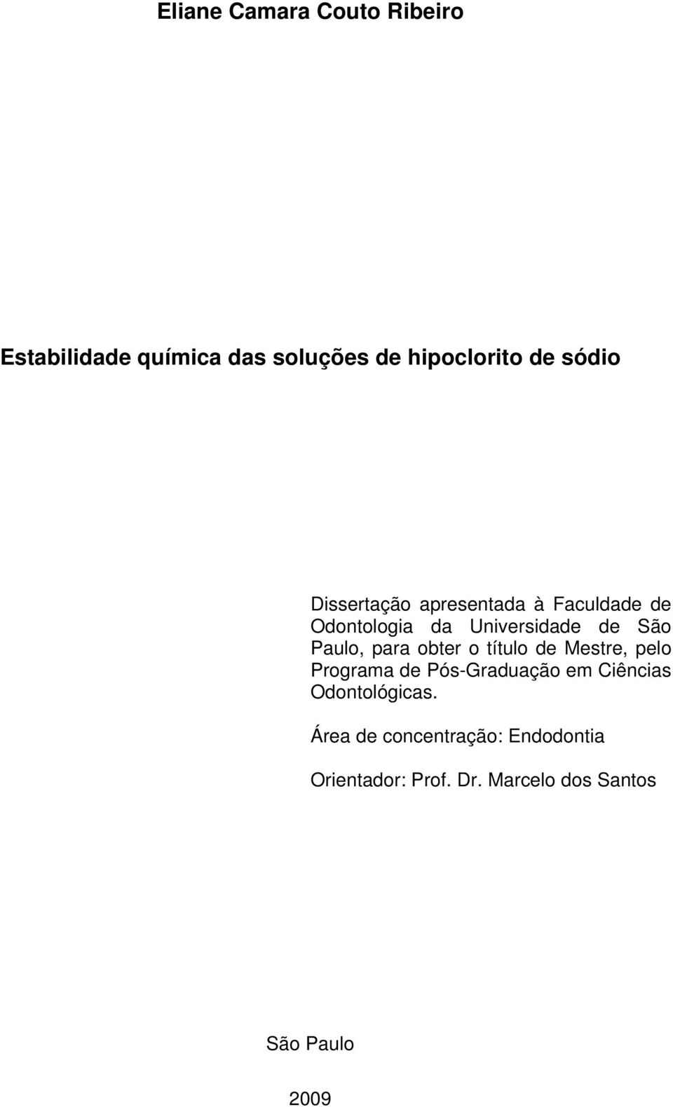 obter o título de Mestre, pelo Programa de Pós-Graduação em Ciências Odontológicas.