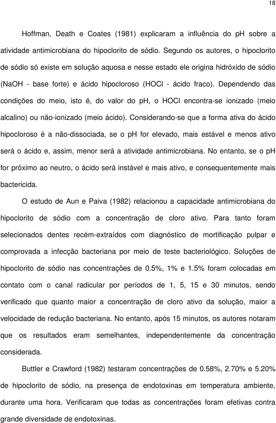 Dependendo das condições do meio, isto é, do valor do ph, o HOCl encontra-se ionizado (meio alcalino) ou não-ionizado (meio ácido).