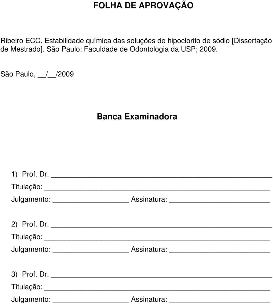 São Paulo: Faculdade de Odontologia da USP; 2009.