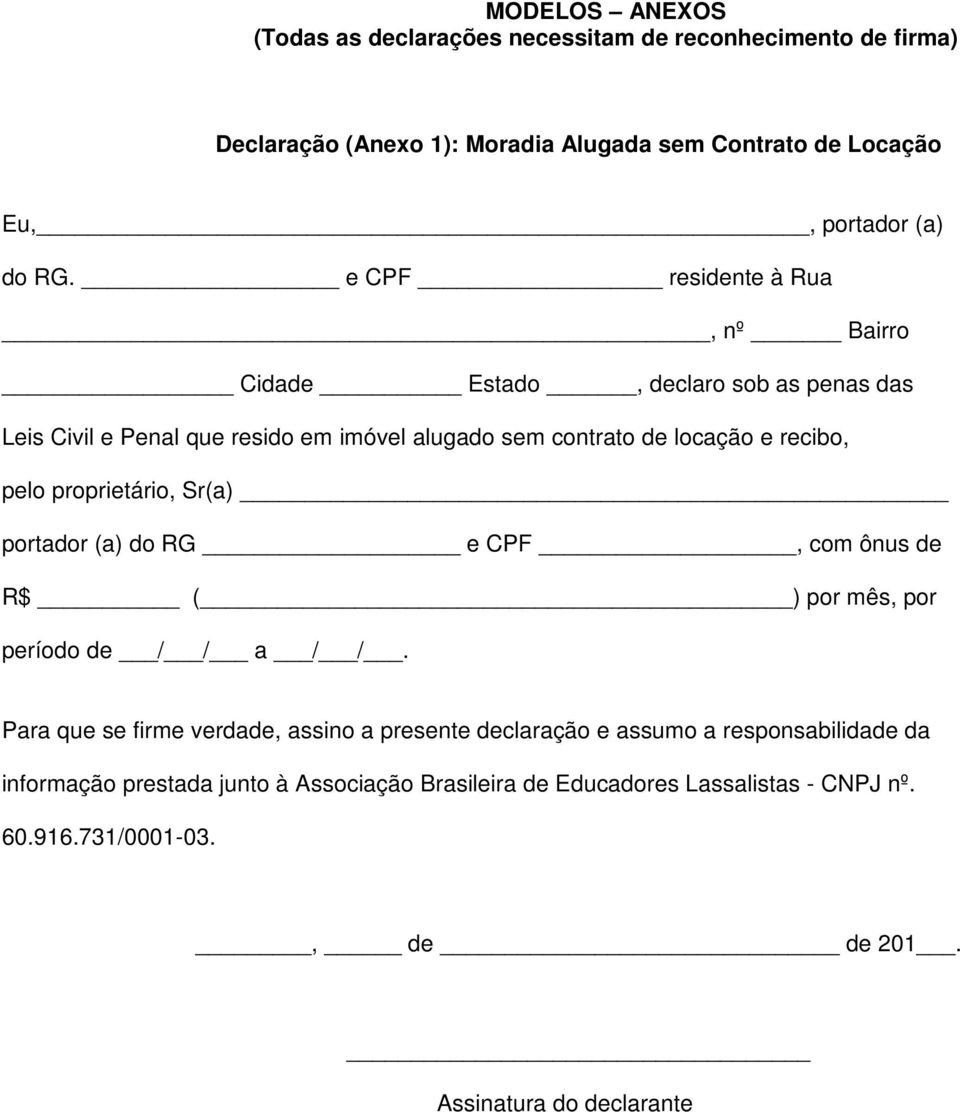 proprietário, Sr(a) portador (a) do RG e CPF, com ônus de R$ ( ) por mês, por período de / / a / /.