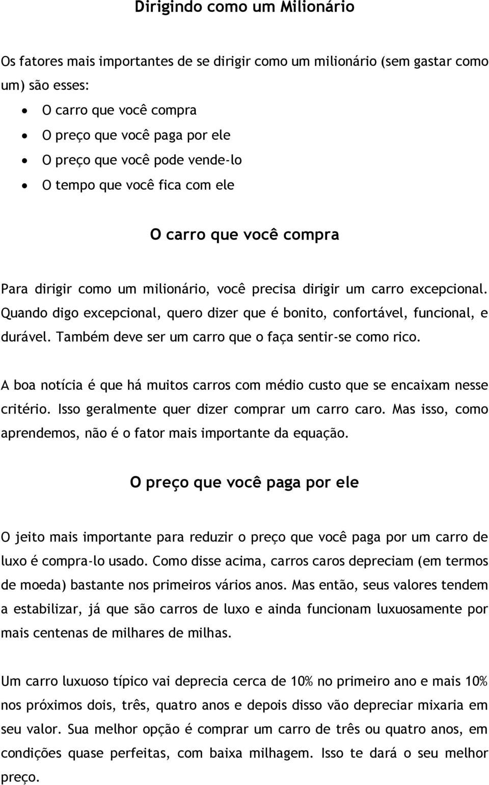 Quando digo excepcional, quero dizer que é bonito, confortável, funcional, e durável. Também deve ser um carro que o faça sentir-se como rico.