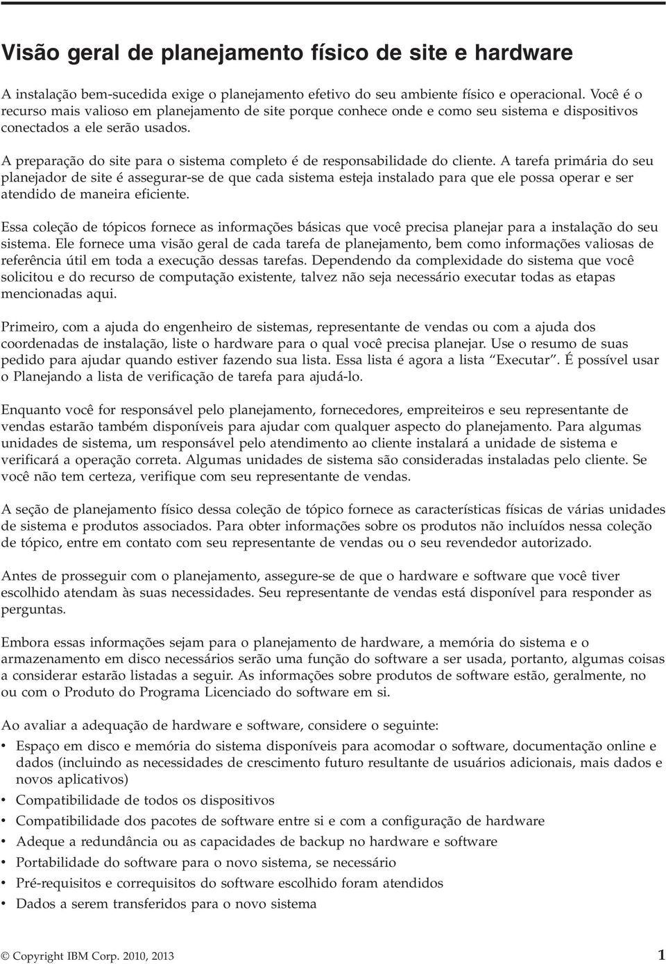 A preparação do site para o sistema completo é de responsabilidade do cliente.