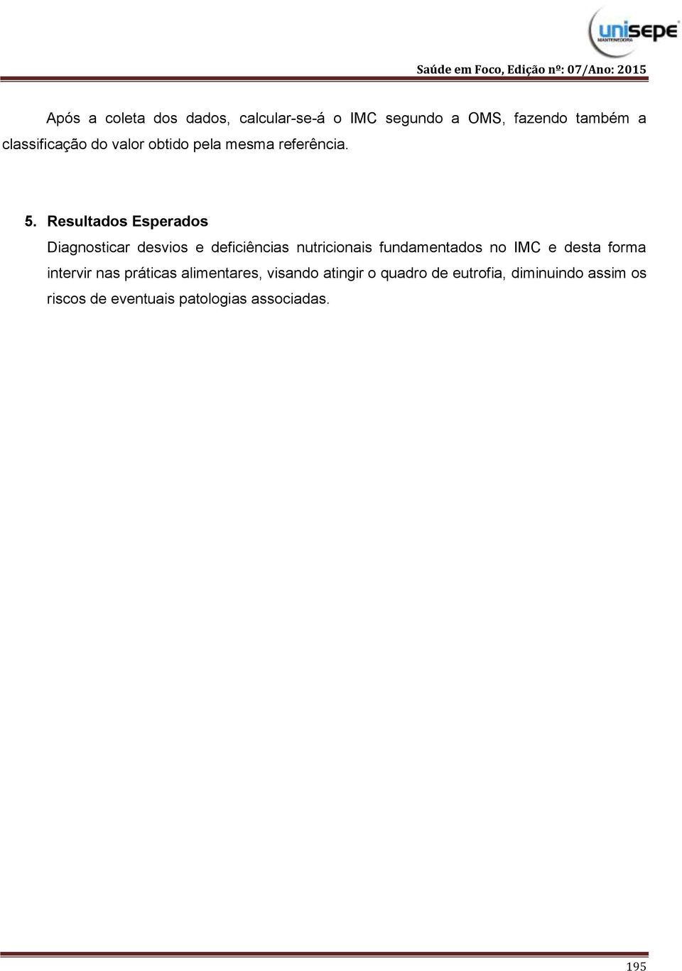 Resultados Esperados Diagnosticar desvios e deficiências nutricionais fundamentados no IMC e