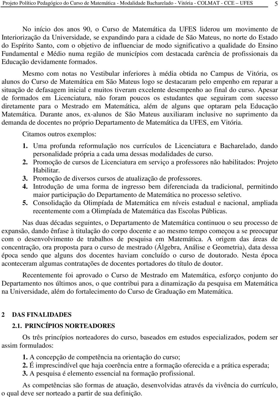 região de municípios com destacada carência de profissionais da Educação devidamente formados.