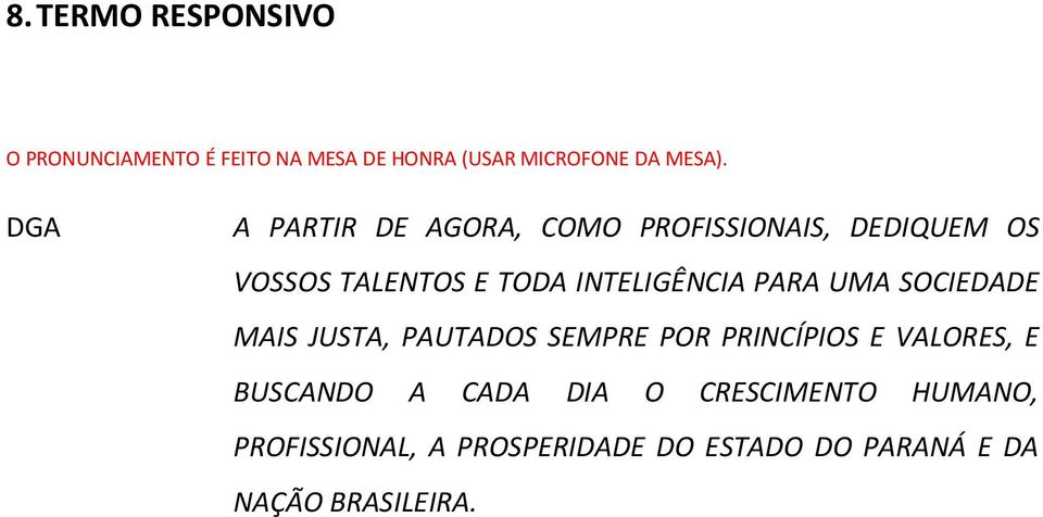 PARA UMA SOCIEDADE MAIS JUSTA, PAUTADOS SEMPRE POR PRINCÍPIOS E VALORES, E BUSCANDO A CADA