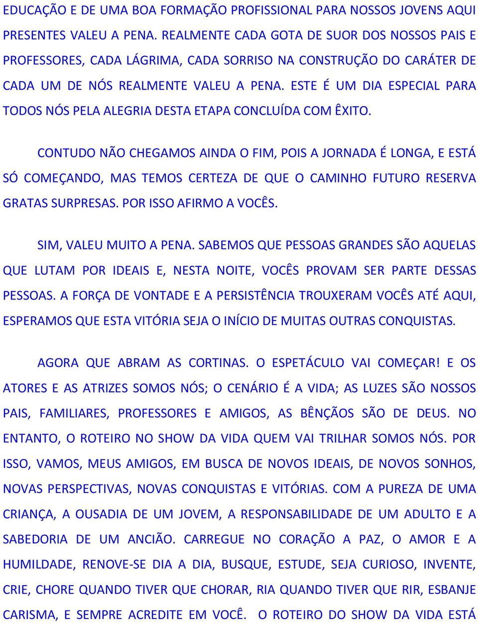 ESTE É UM DIA ESPECIAL PARA TODOS NÓS PELA ALEGRIA DESTA ETAPA CONCLUÍDA COM ÊXITO.