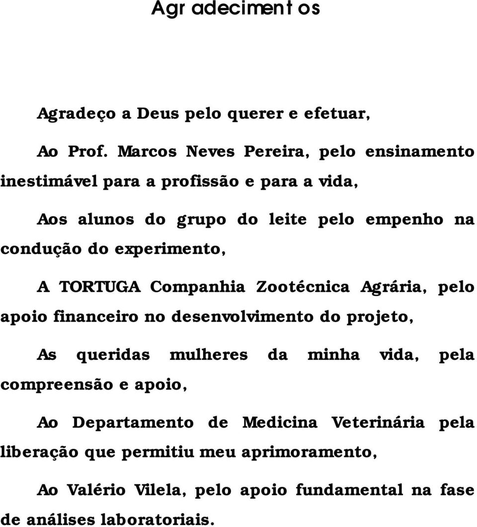 condução do experimento, A TORTUGA Companhia Zootécnica Agrária, pelo apoio financeiro no desenvolvimento do projeto, As queridas