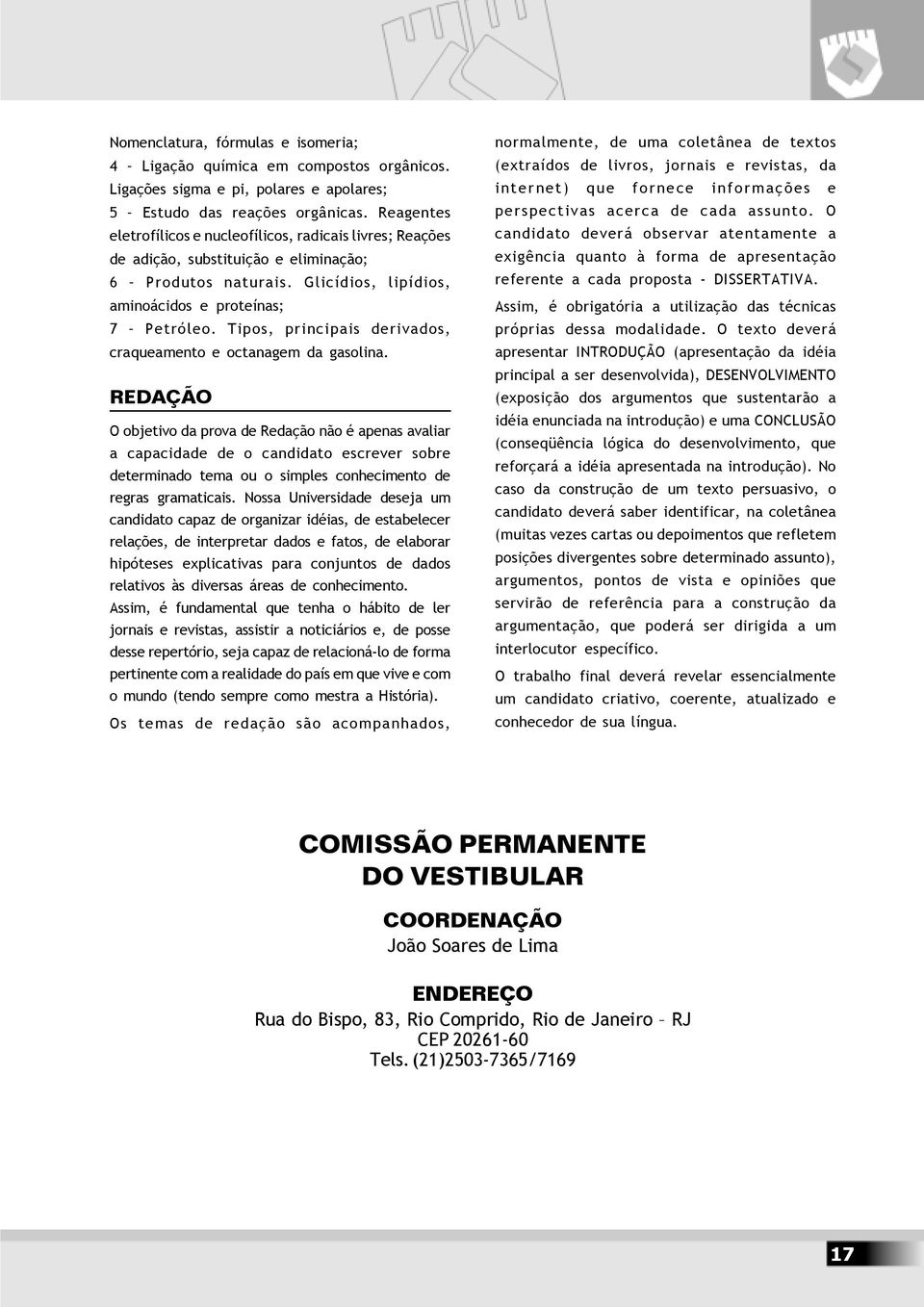 Tipos, principais derivados, craqueamento e octanagem da gasolina.