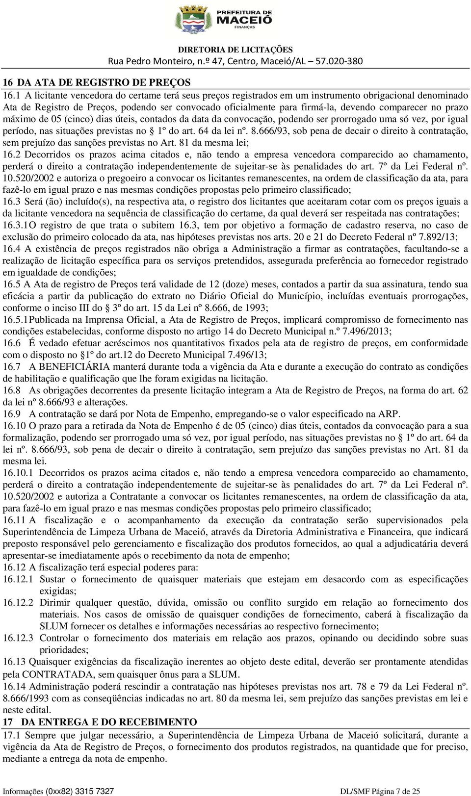 comparecer no prazo máximo de 05 (cinco) dias úteis, contados da data da convocação, podendo ser prorrogado uma só vez, por igual período, nas situações previstas no 1º do art. 64 da lei nº. 8.