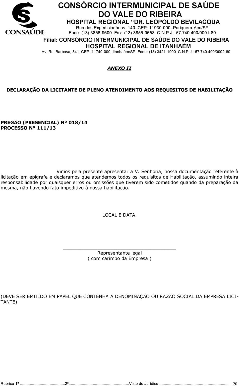 por quaisquer erros ou omissões que tiverem sido cometidos quando da preparação da mesma, não havendo fato impeditivo à nossa habilitação. LOCAL E DATA.