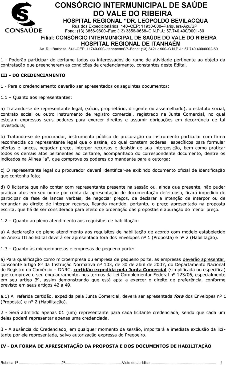 1 Quanto aos representantes: a) Tratando-se de representante legal, (sócio, proprietário, dirigente ou assemelhado), o estatuto social, contrato social ou outro instrumento de registro comercial,