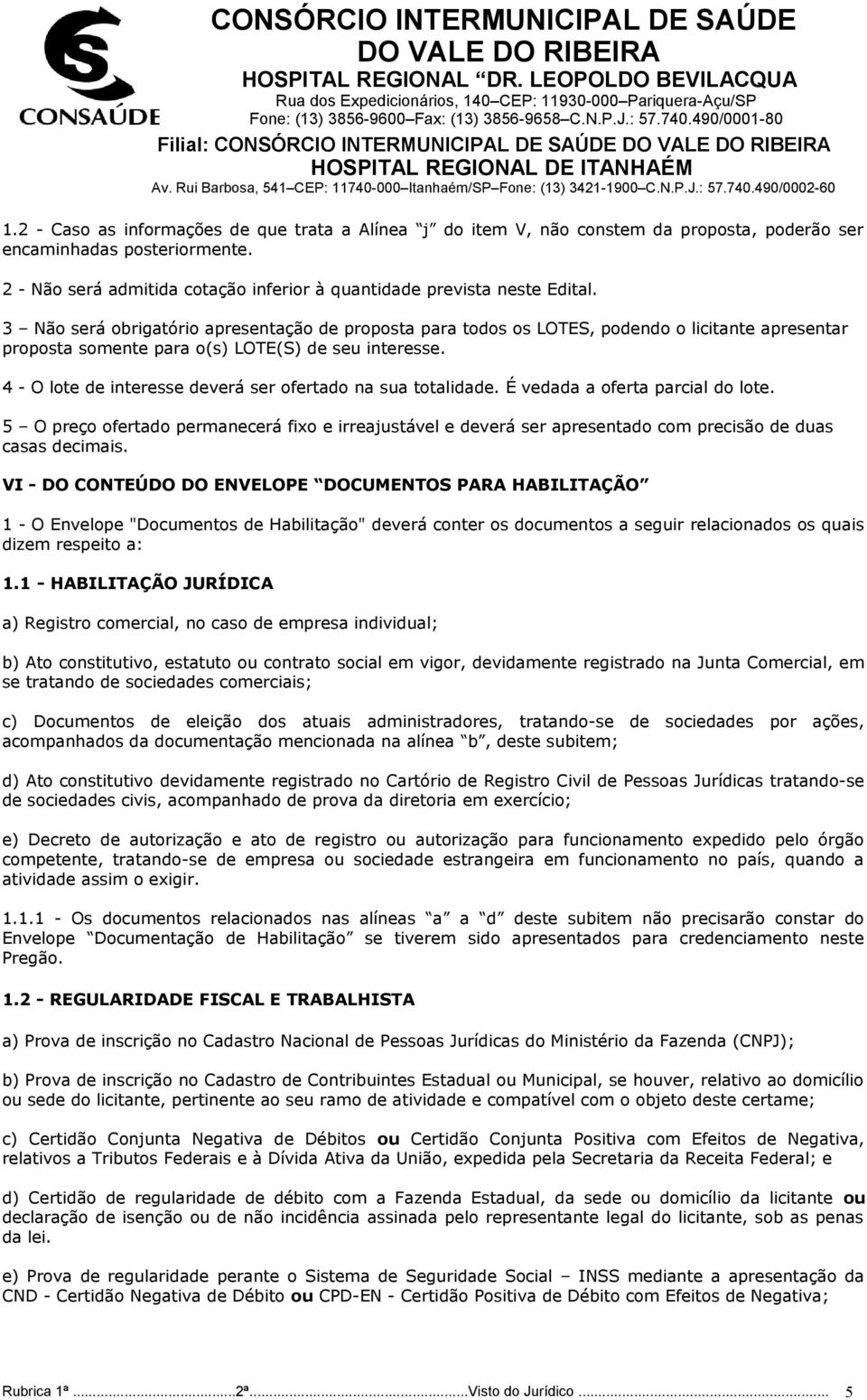 3 Não será obrigatório apresentação de proposta para todos os LOTES, podendo o licitante apresentar proposta somente para o(s) LOTE(S) de seu interesse.