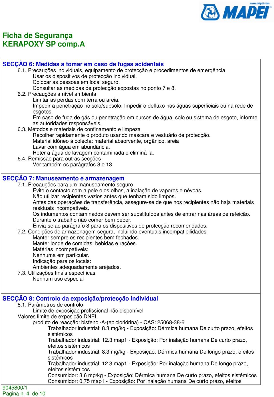 Impedir a penetração no solo/subsolo. Impedir o defluxo nas águas superficiais ou na rede de esgotos.