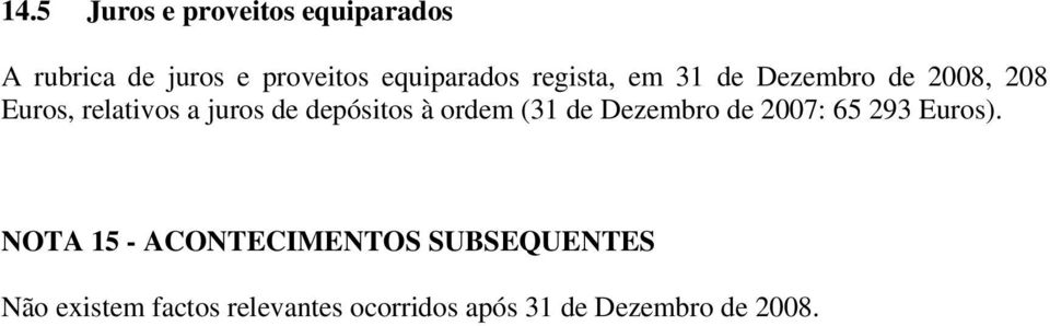 à ordem (31 de Dezembro de 2007: 65 293 Euros).