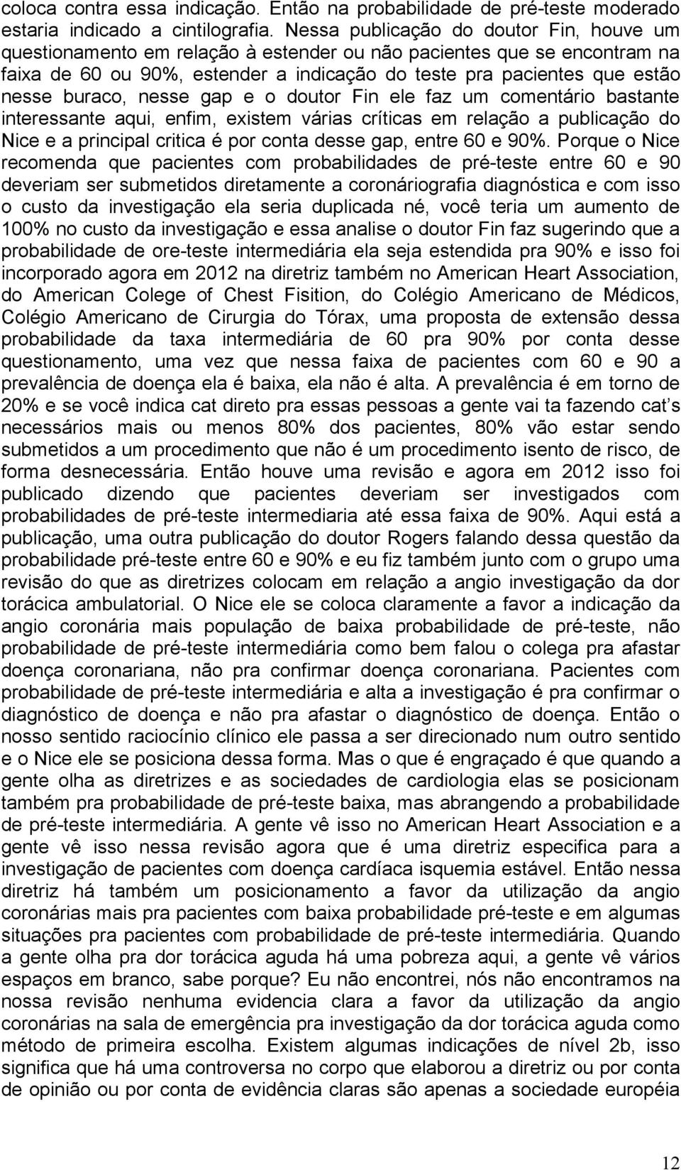 buraco, nesse gap e o doutor Fin ele faz um comentário bastante interessante aqui, enfim, existem várias críticas em relação a publicação do Nice e a principal critica é por conta desse gap, entre 60