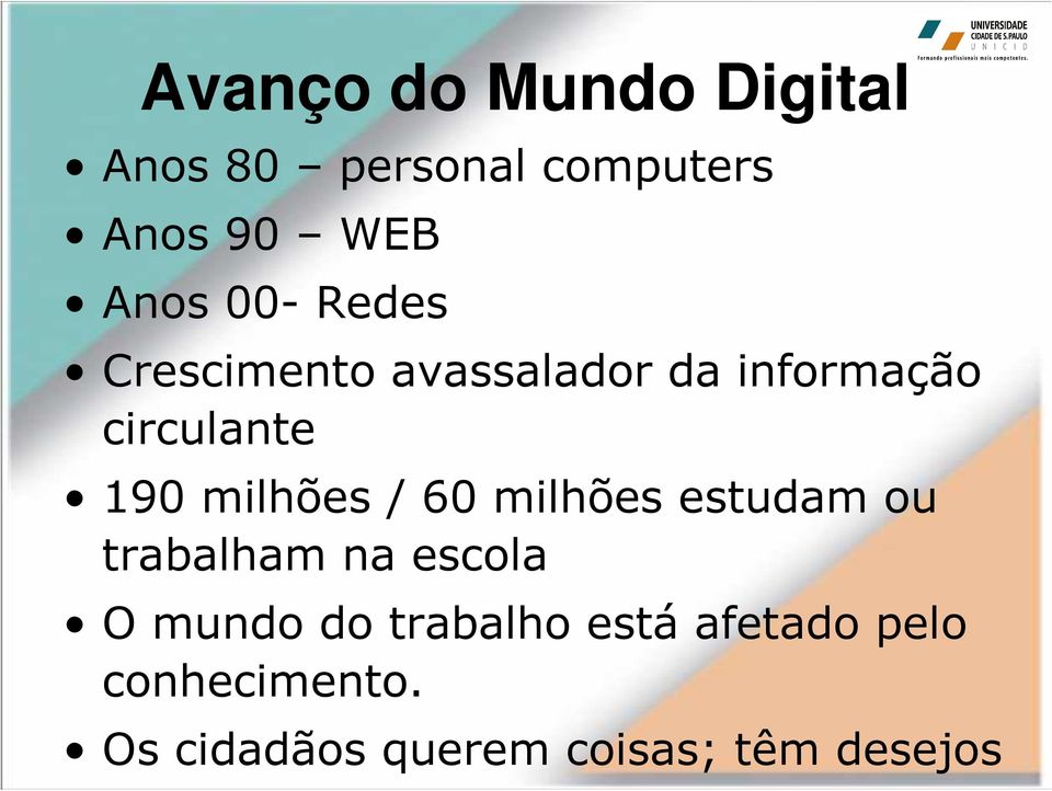 milhões / 60 milhões estudam ou trabalham na escola O mundo do