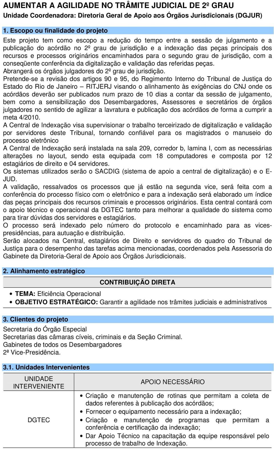 recursos e processos originários encaminhados para o segundo grau de jurisdição, com a conseqüente conferência da digitalização e validação das referidas peças.