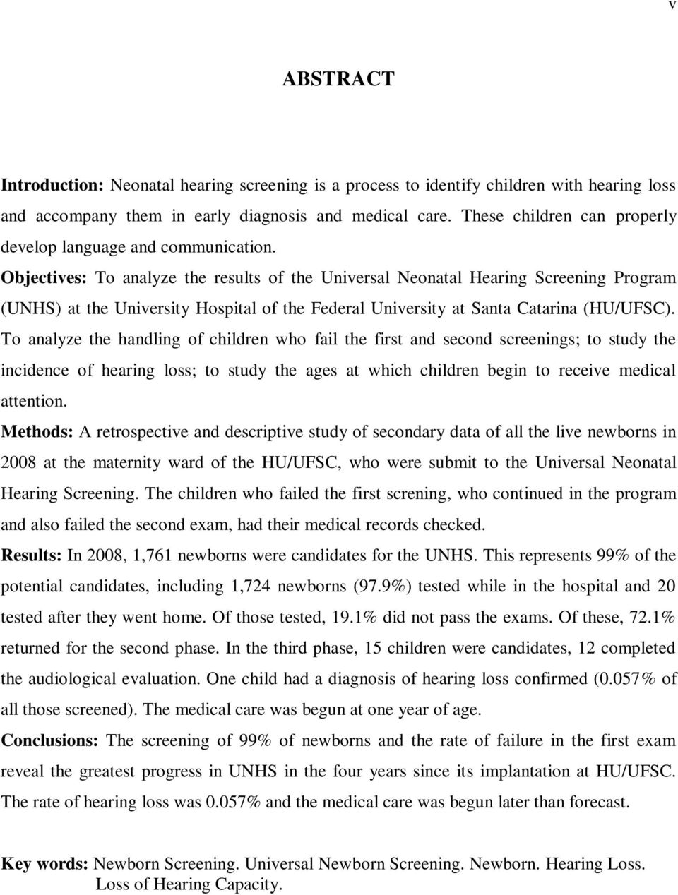 Objectives: To analyze the results of the Universal Neonatal Hearing Screening Program (UNHS) at the University Hospital of the Federal University at Santa Catarina (HU/UFSC).