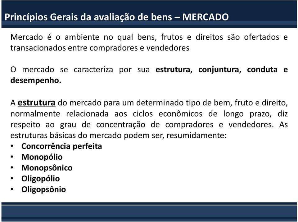 A estrutura domercadoparaumdeterminadotipodebem,frutoedireito, normalmente relacionada aos ciclos econômicos de longo prazo, diz respeito