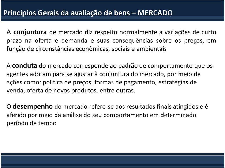 agentes adotam para se ajustar à conjuntura do mercado, por meio de ações como: política de preços, formas de pagamento, estratégias de venda, oferta de novos