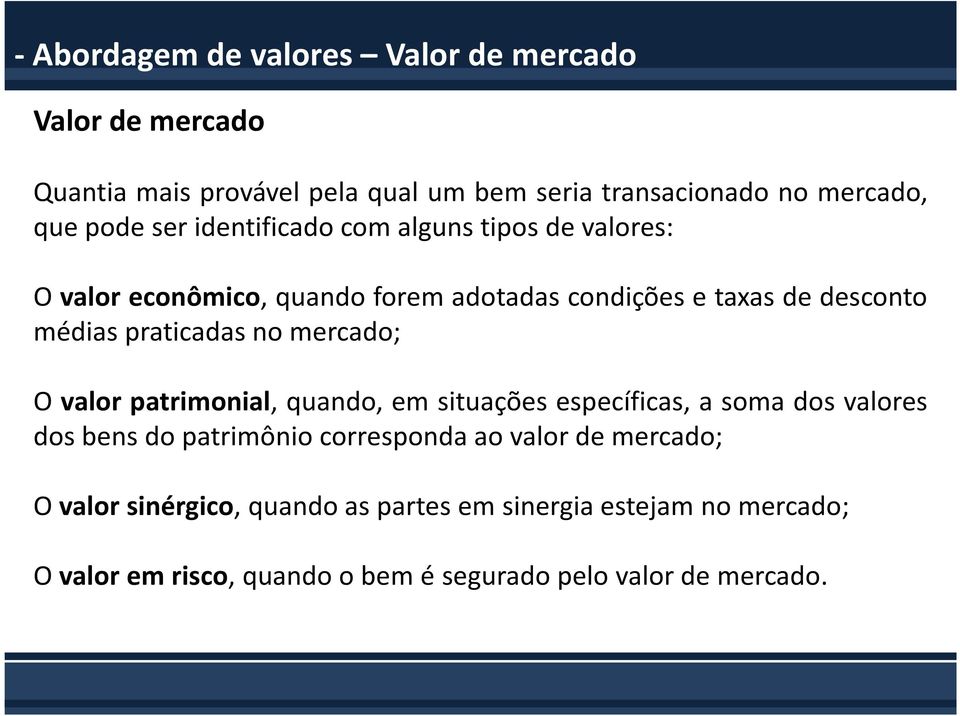 praticadas no mercado; O valor patrimonial, quando, em situações específicas, a soma dos valores dos bens do patrimônio corresponda ao