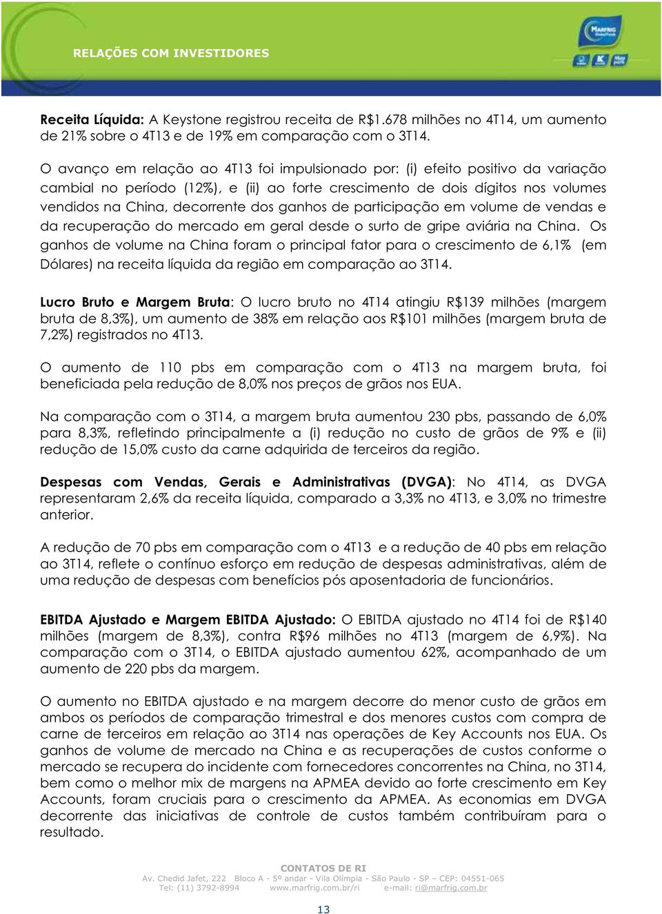 ganhos de participação em volume de vendas e da recuperação do mercado em geral desde o surto de gripe aviária na China.