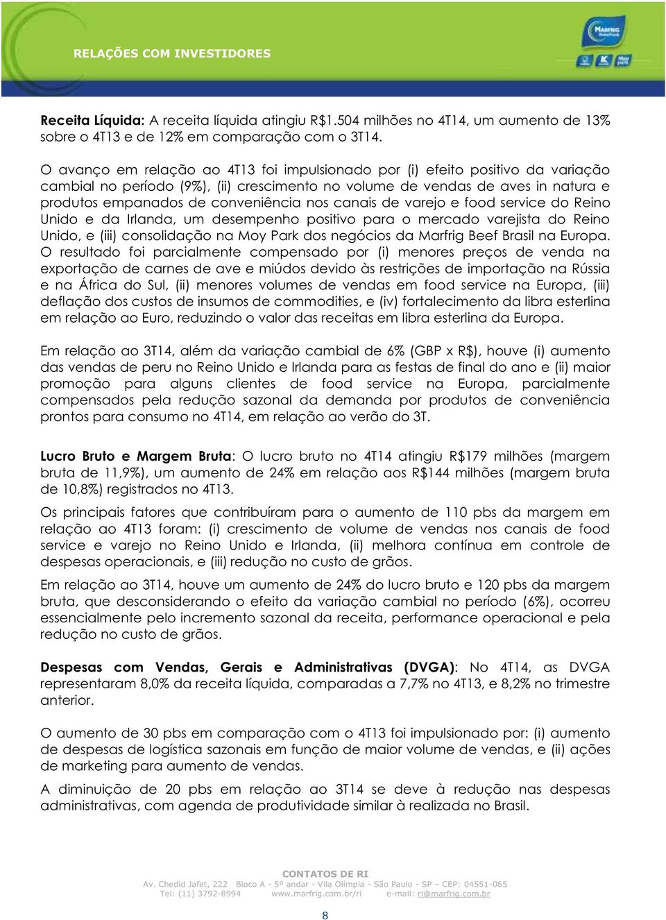 nos canais de varejo e food service do Reino Unido e da Irlanda, um desempenho positivo para o mercado varejista do Reino Unido, e (iii) consolidação na Moy Park dos negócios da Marfrig Beef Brasil