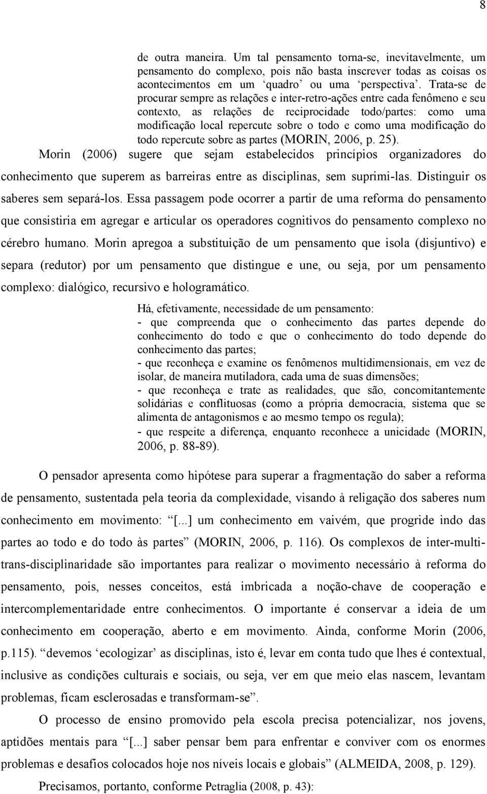 modificação do todo repercute sobre as partes (MORIN, 2006, p. 25).