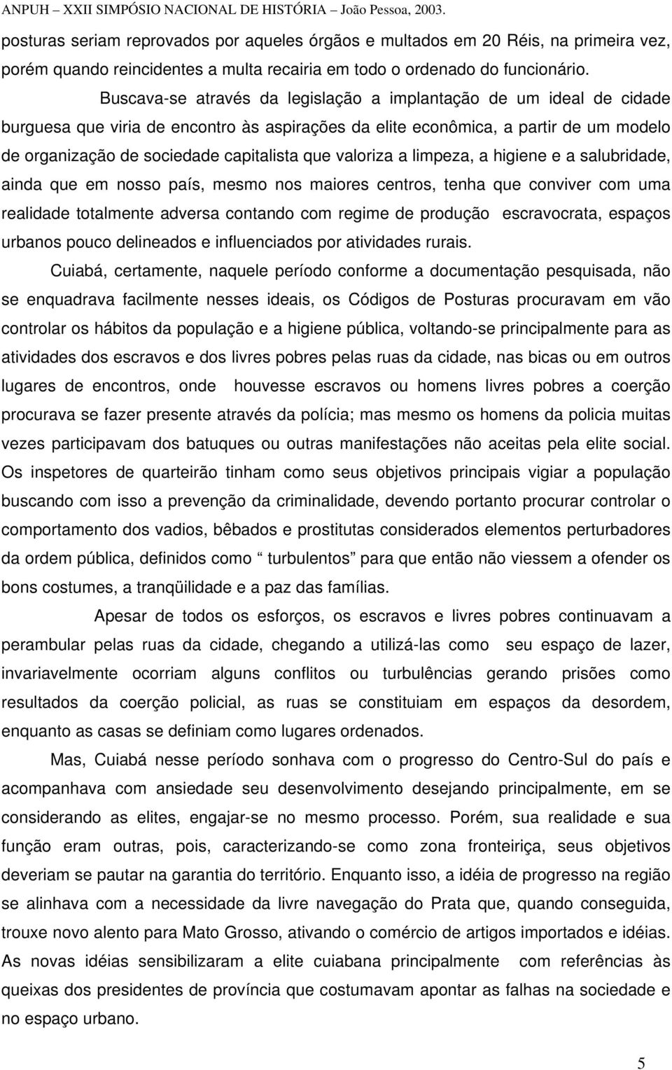 valoriza a limpeza, a higiene e a salubridade, ainda que em nosso país, mesmo nos maiores centros, tenha que conviver com uma realidade totalmente adversa contando com regime de produção