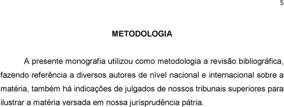 internacional sobre a matéria, também há indicações de julgados de nossos