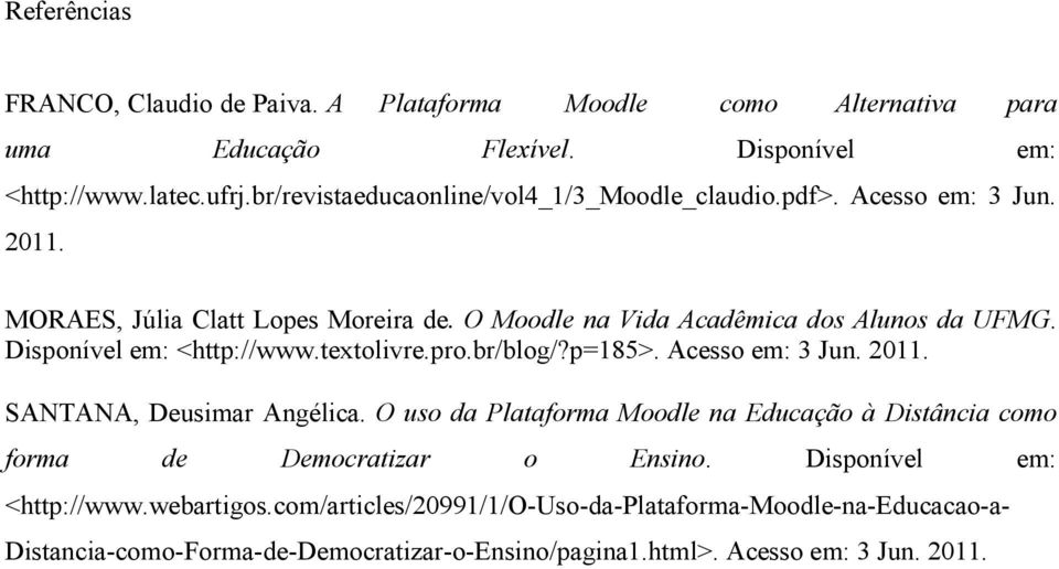 Disponível em: <http://www.textolivre.pro.br/blog/?p=185>. Acesso em: 3 Jun. 2011. SANTANA, Deusimar Angélica.