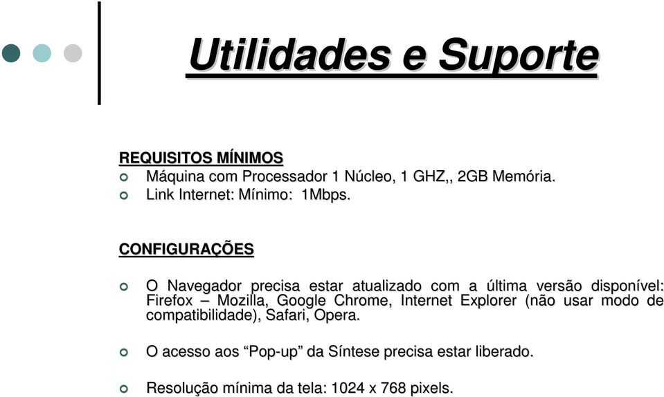 CONFIGURAÇÕES O Navegador precisa estar atualizado com a última versão disponível: Firefox Mozilla,