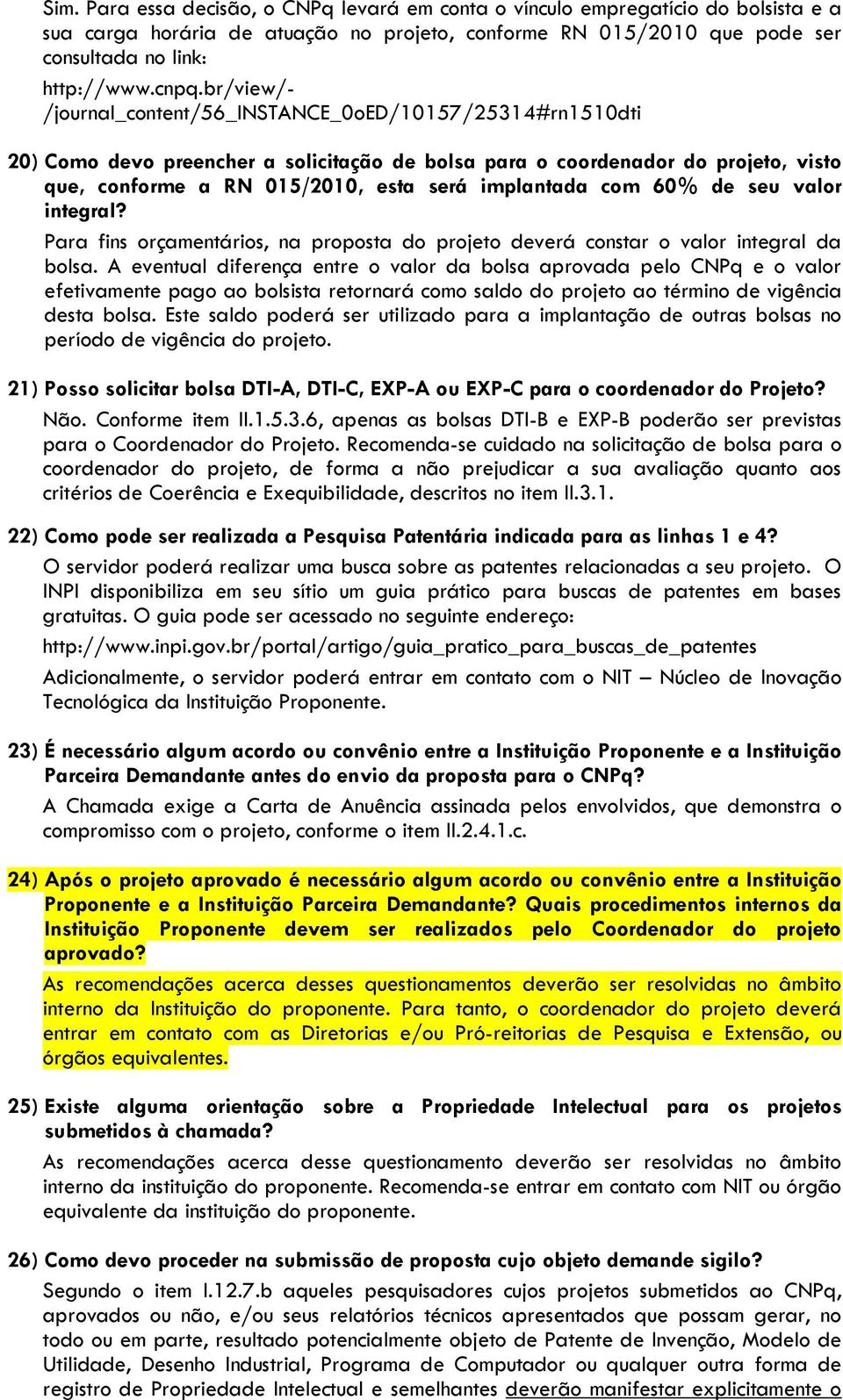 com 60% de seu valor integral? Para fins orçamentários, na proposta do projeto deverá constar o valor integral da bolsa.