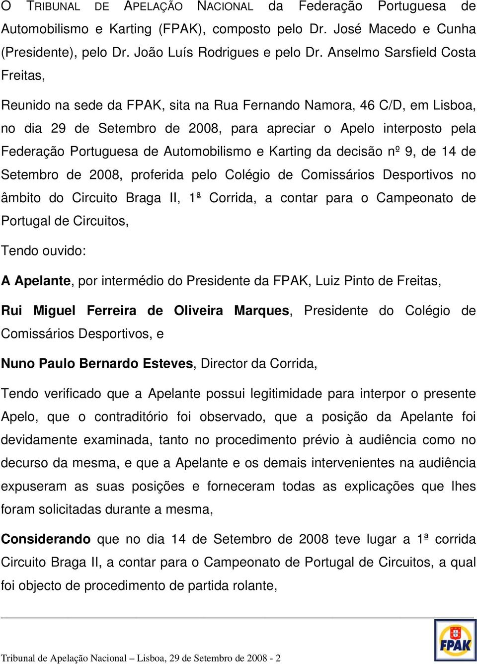 Automobilismo e Karting da decisão nº 9, de 14 de Setembro de 2008, proferida pelo Colégio de Comissários Desportivos no âmbito do Circuito Braga II, 1ª Corrida, a contar para o Campeonato de