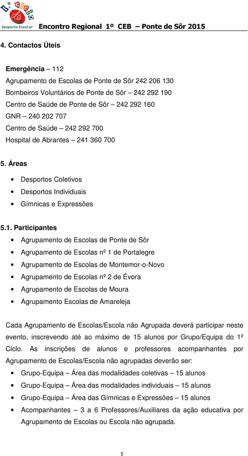 0 GNR 240 202 707 Centro de Saúde 242 292 700 Hospital de Abrantes 241 