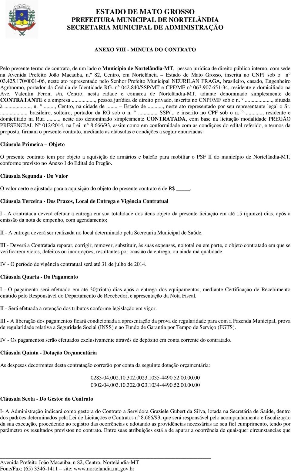 170/0001-06, neste ato representado pelo Senhor Prefeito Municipal NEURILAN FRAGA, brasileiro, casado, Engenheiro Agrônomo, portador da Cédula de Identidade RG. nº 042.840/SSP/MT e CPF/MF nº 063.907.