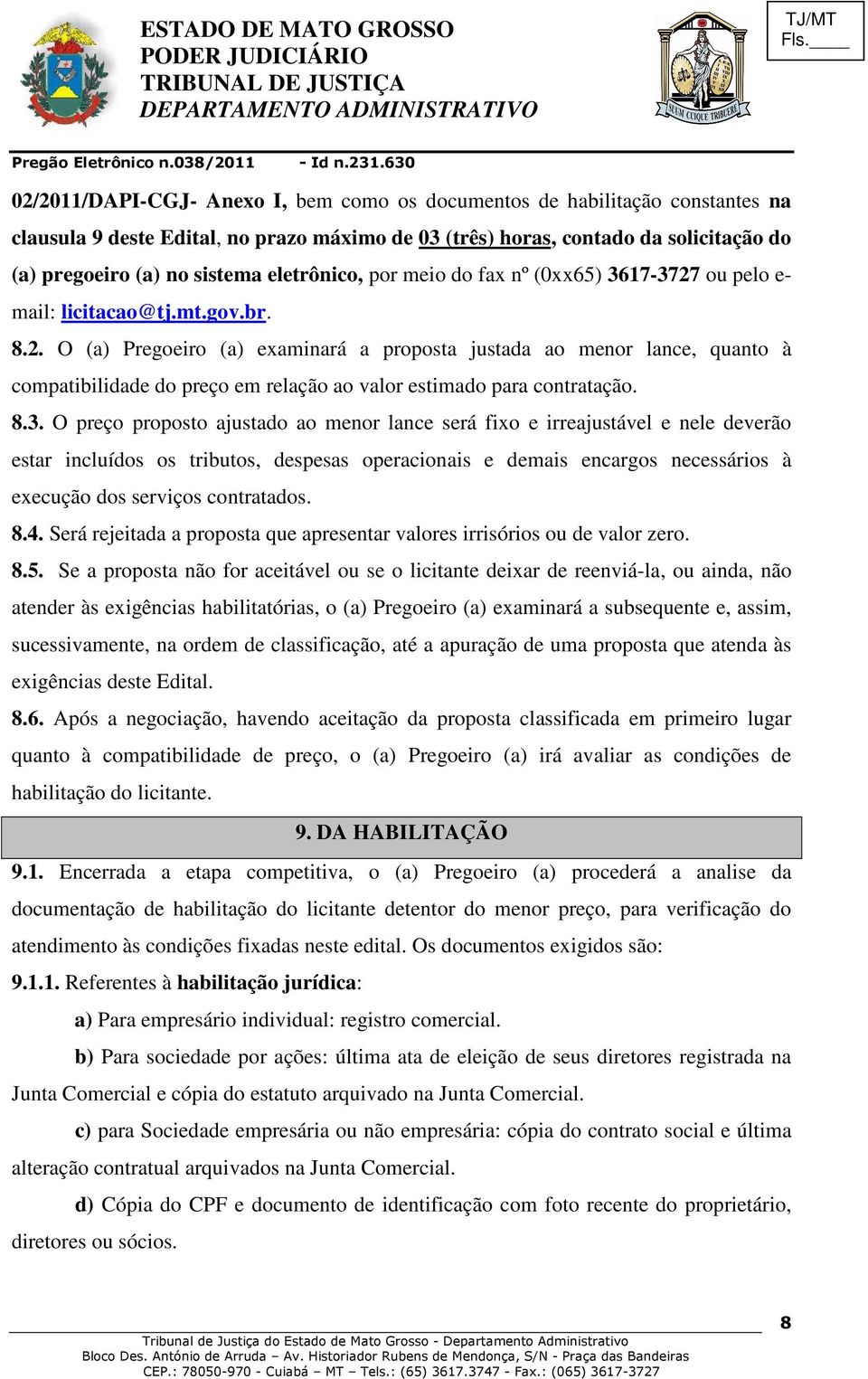 8.3. O preço proposto ajustado ao menor lance será fixo e irreajustável e nele deverão estar incluídos os tributos, despesas operacionais e demais encargos necessários à execução dos serviços