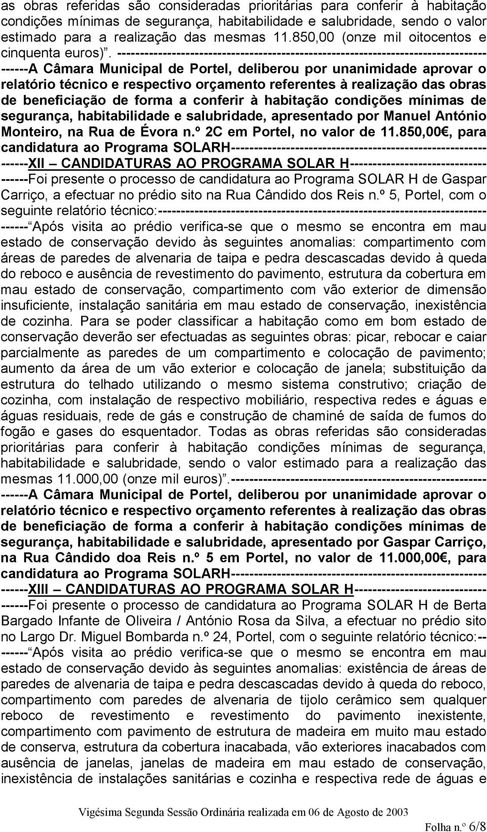 --------------------------------------------------------------------------------- ------A Câmara Municipal de Portel, deliberou por unanimidade aprovar o relatório técnico e respectivo orçamento