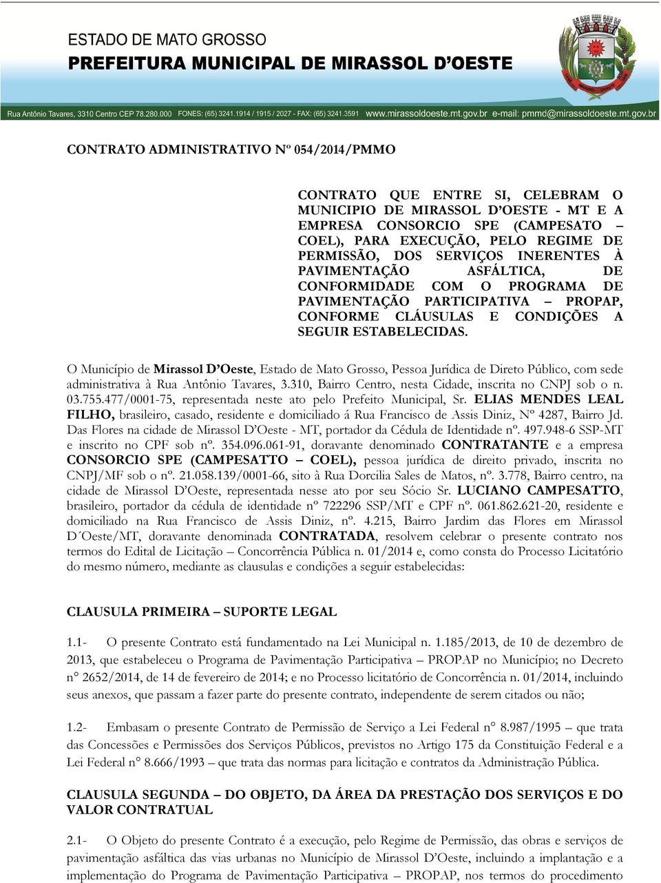 O Município de Mirassol D Oeste, Estado de Mato Grosso, Pessoa Jurídica de Direto Público, com sede administrativa à Rua Antônio Tavares, 3.310, Bairro Centro, nesta Cidade, inscrita no CNPJ sob o n.