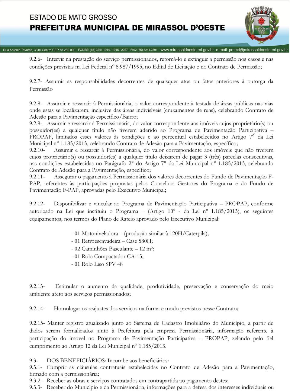 7- Assumir as responsabilidades decorrentes de quaisquer atos ou fatos anteriores à outorga da Permissão 9.2.