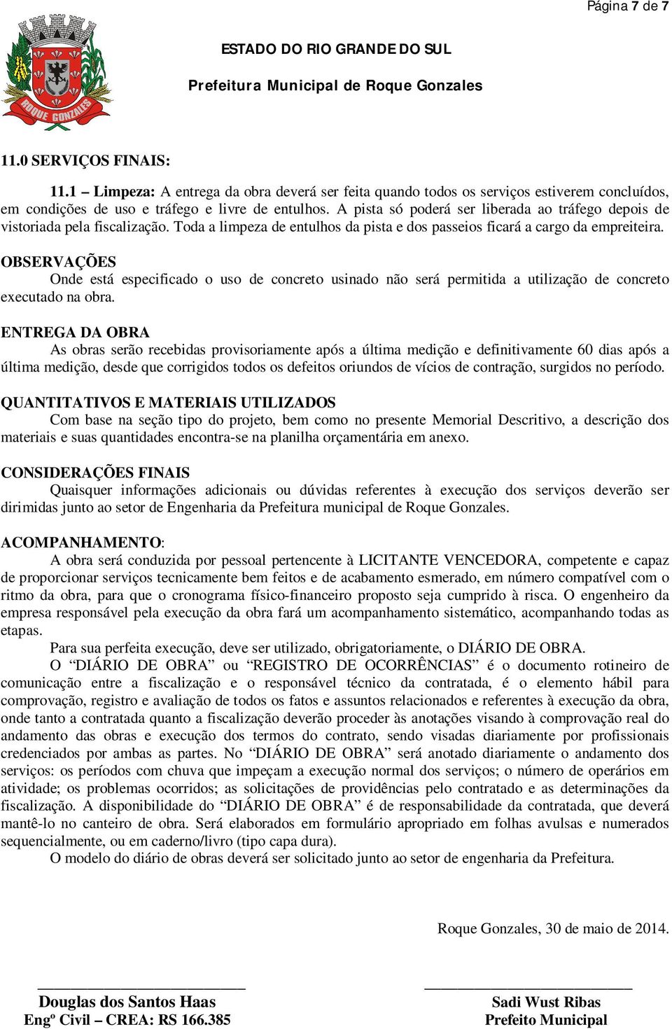 OBSERVAÇÕES Onde está especificado o uso de concreto usinado não será permitida a utilização de concreto executado na obra.