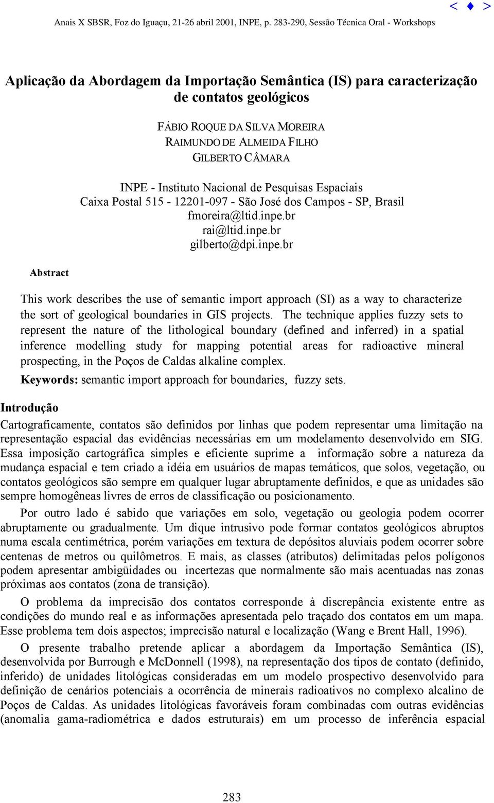 br rai@ltid.inpe.br gilberto@dpi.inpe.br Abstract This work describes the use of semantic import approach (SI) as a way to characterize the sort of geological boundaries in GIS projects.