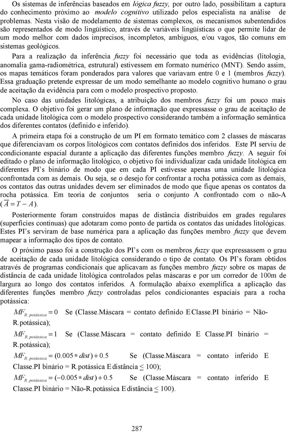 imprecisos, incompletos, ambíguos, e/ou vagos, tão comuns em sistemas geológicos.