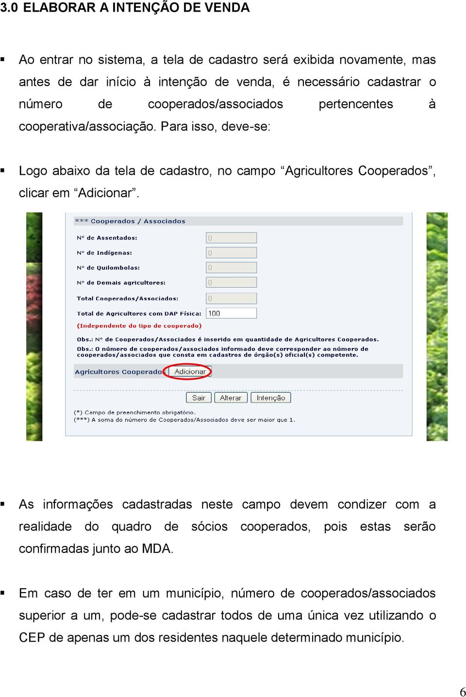 Para isso, deve-se: Logo abaixo da tela de cadastro, no campo Agricultores Cooperados, clicar em Adicionar.