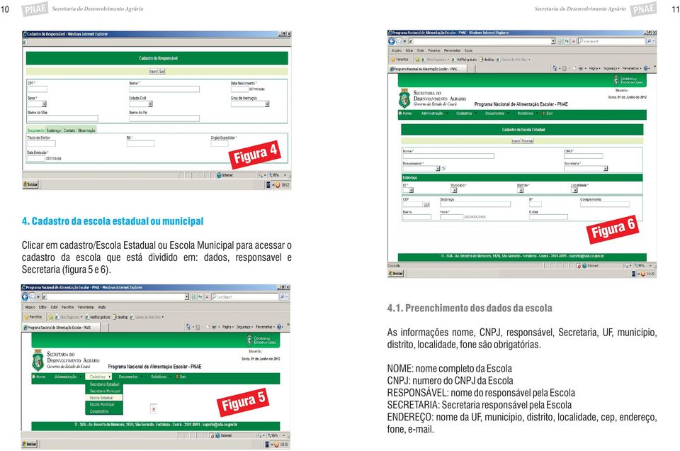 dados, responsavel e Secretaria (figura 5 e 6). Figura 6 4.1.