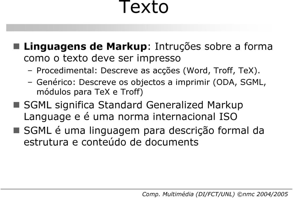 Genérico: Descreve os objectos a imprimir (ODA, SGML, módulos para TeX e Troff) SGML significa