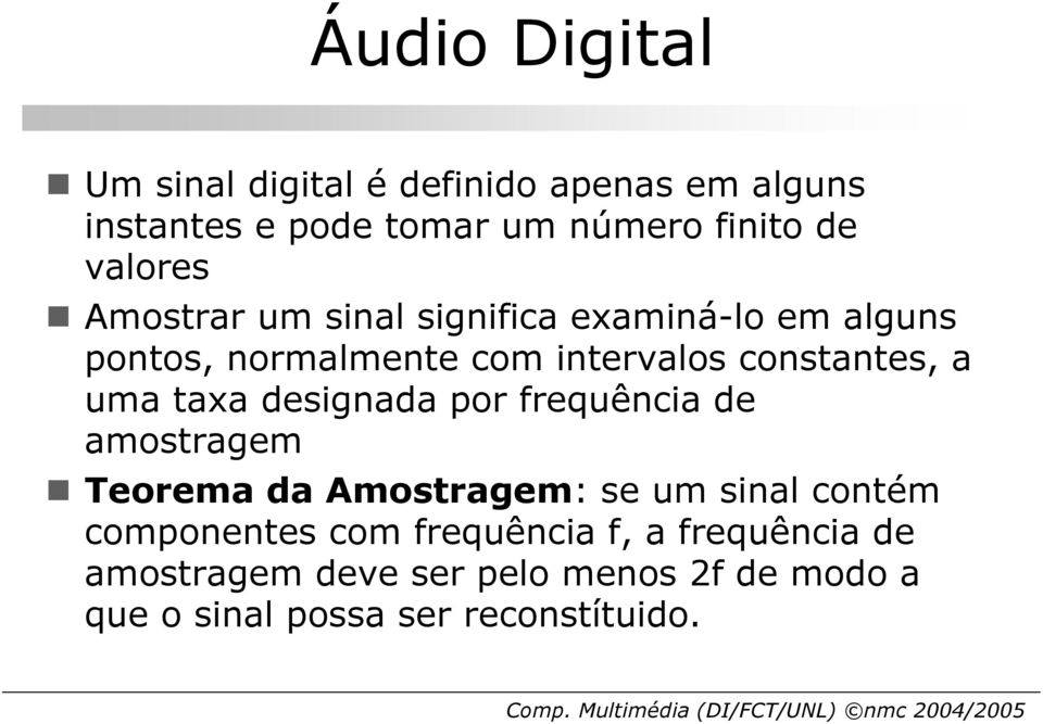 uma taxa designada por frequência de amostragem Teorema da Amostragem: se um sinal contém componentes com