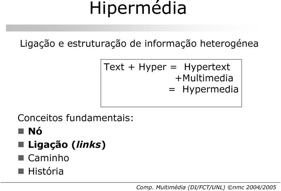 Hypertext +Multimedia = Hypermedia