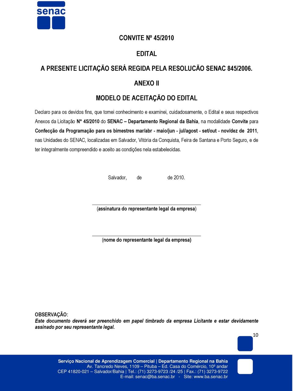 Regional da Bahia, na modalidade Convite para Confecção da Programação para os bimestres mar/abr - maio/jun - jul/agost - set/out - nov/dez de 2011, nas Unidades do SENAC, localizadas em Salvador,