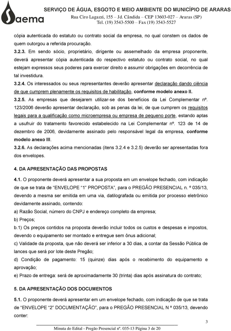 poderes para exercer direito e assumir obrigações em decorrência de tal investidura. 3.2.4.